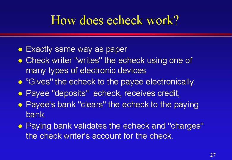 How does echeck work? l l l Exactly same way as paper Check writer