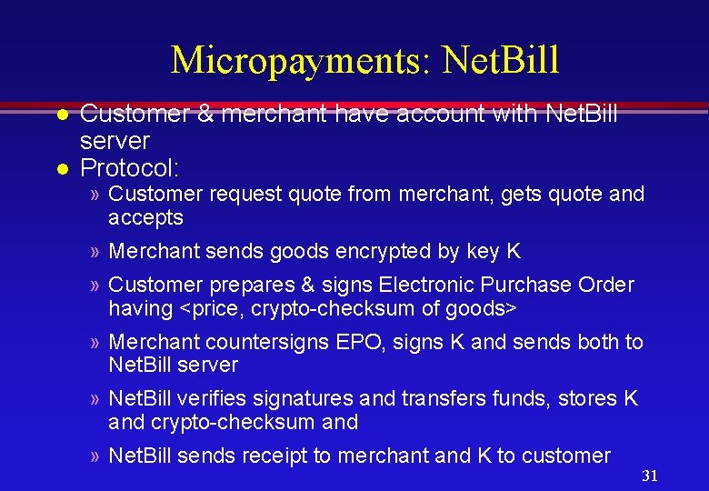  Micropayments: Net. Bill l l Customer & merchant have account with Net. Bill