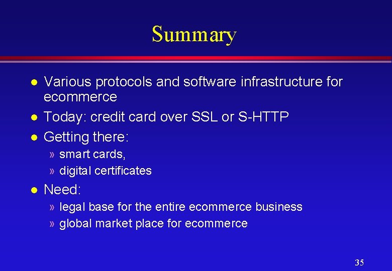 Summary l l l Various protocols and software infrastructure for ecommerce Today: credit card