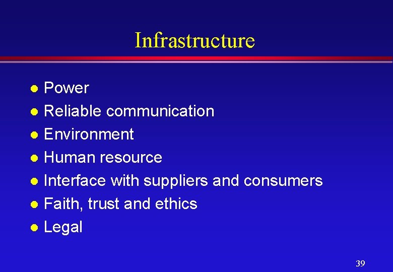 Infrastructure Power l Reliable communication l Environment l Human resource l Interface with suppliers