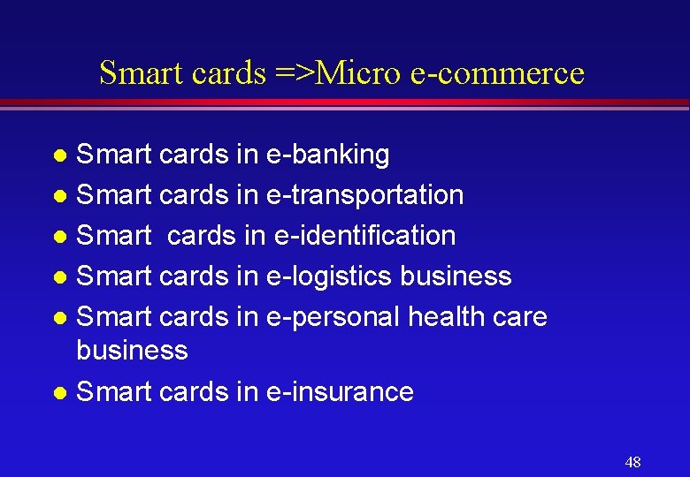 Smart cards =>Micro e-commerce Smart cards in e-banking l Smart cards in e-transportation l