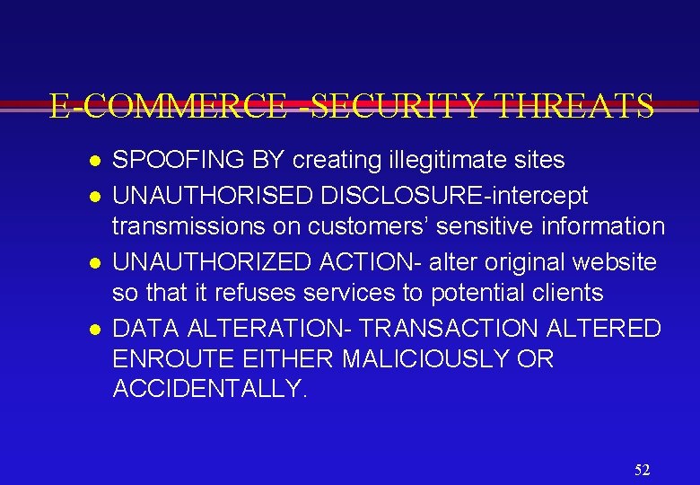 E-COMMERCE -SECURITY THREATS l l SPOOFING BY creating illegitimate sites UNAUTHORISED DISCLOSURE-intercept transmissions on