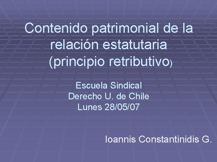 Contenido patrimonial de la relación estatutaria (principio retributivo) Escuela Sindical Derecho U. de Chile