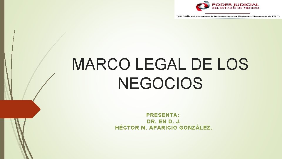 MARCO LEGAL DE LOS NEGOCIOS PRESENTA: DR. EN D. J. HÉCTOR M. APARICIO GONZÁLEZ.