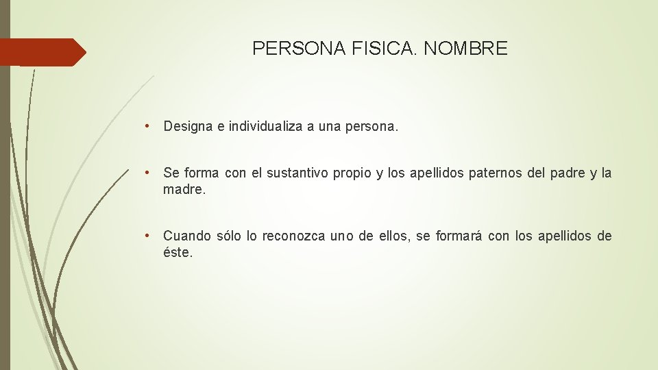 PERSONA FISICA. NOMBRE • Designa e individualiza a una persona. • Se forma con