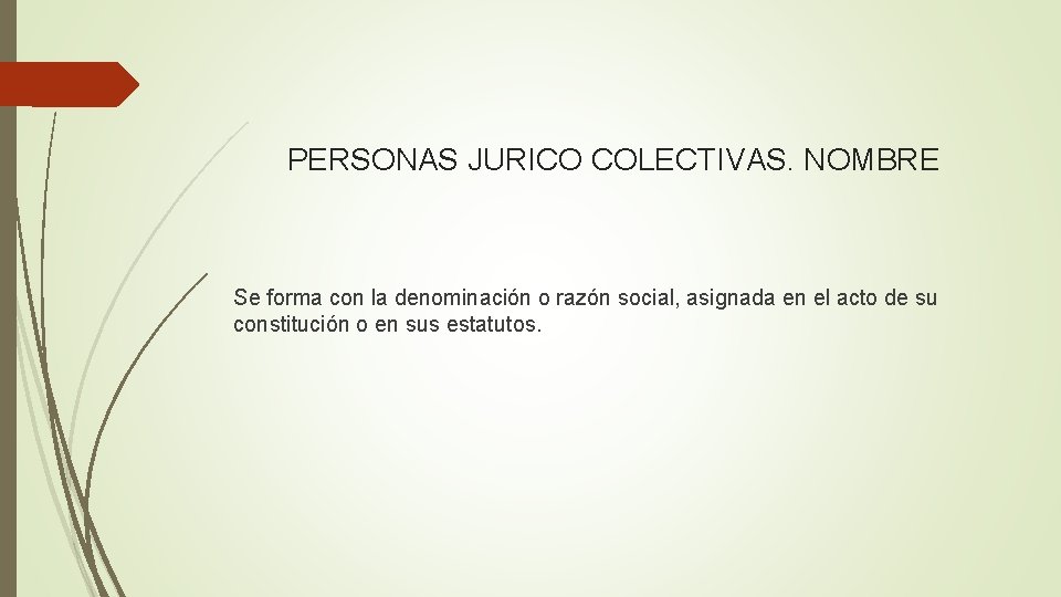 PERSONAS JURICO COLECTIVAS. NOMBRE Se forma con la denominación o razón social, asignada en