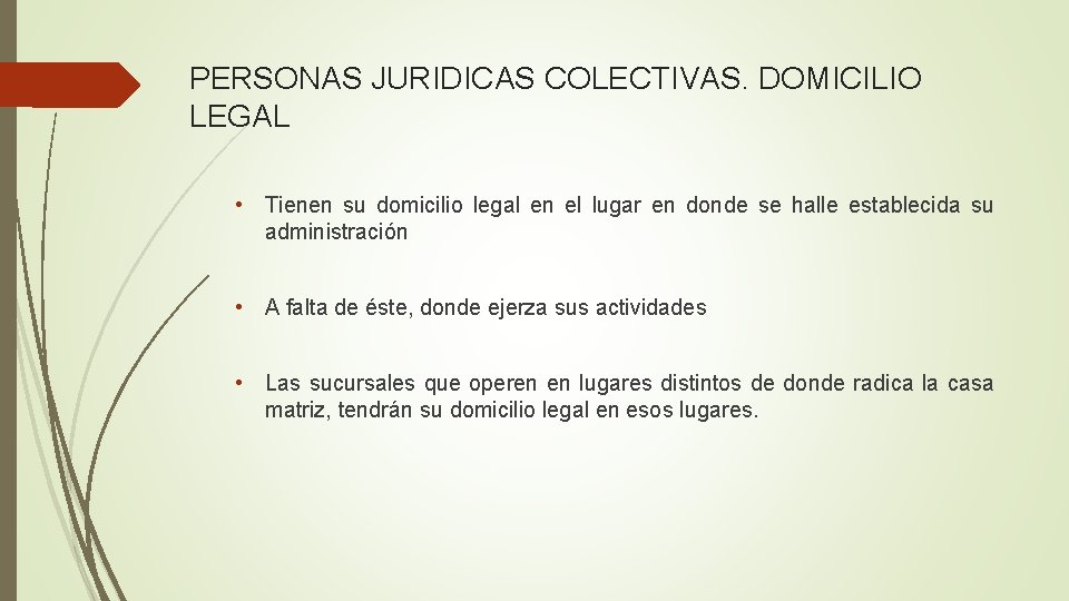 PERSONAS JURIDICAS COLECTIVAS. DOMICILIO LEGAL • Tienen su domicilio legal en el lugar en