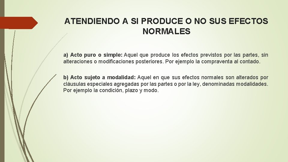 ATENDIENDO A SI PRODUCE O NO SUS EFECTOS NORMALES a) Acto puro o simple: