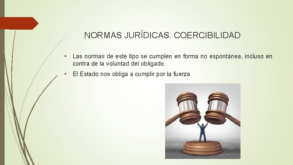 NORMAS JURÍDICAS. COERCIBILIDAD • Las normas de este tipo se cumplen en forma no