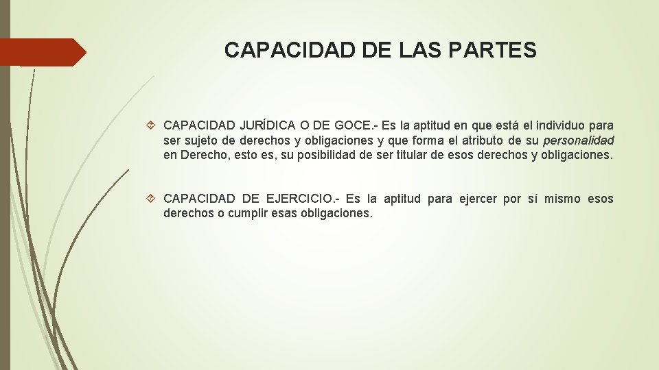 CAPACIDAD DE LAS PARTES CAPACIDAD JURÍDICA O DE GOCE. - Es la aptitud en