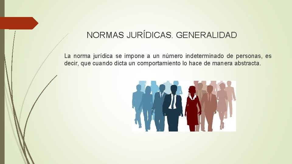 NORMAS JURÍDICAS. GENERALIDAD La norma jurídica se impone a un número indeterminado de personas,