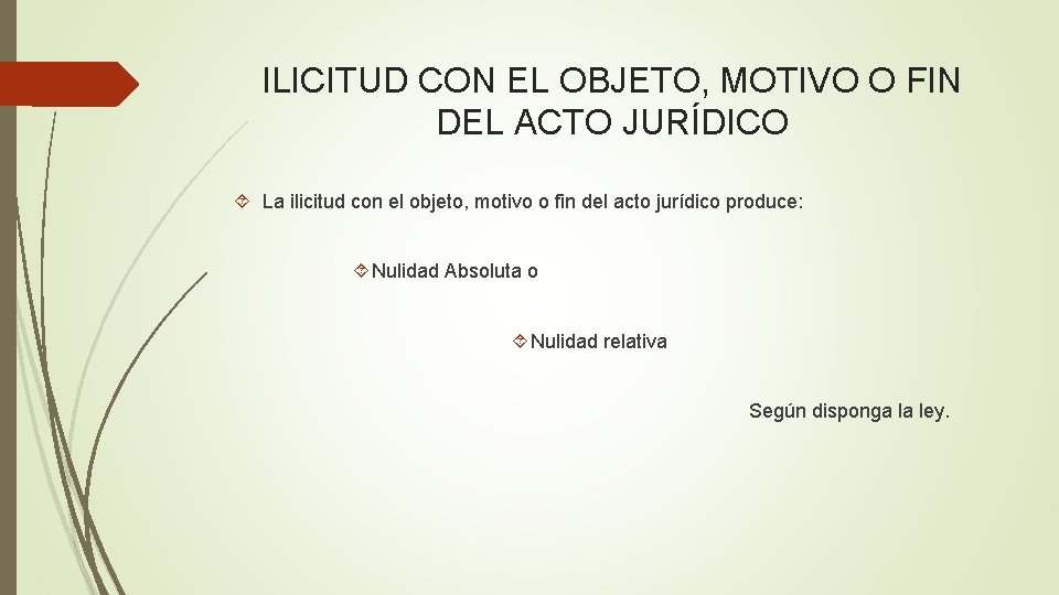 ILICITUD CON EL OBJETO, MOTIVO O FIN DEL ACTO JURÍDICO La ilicitud con el