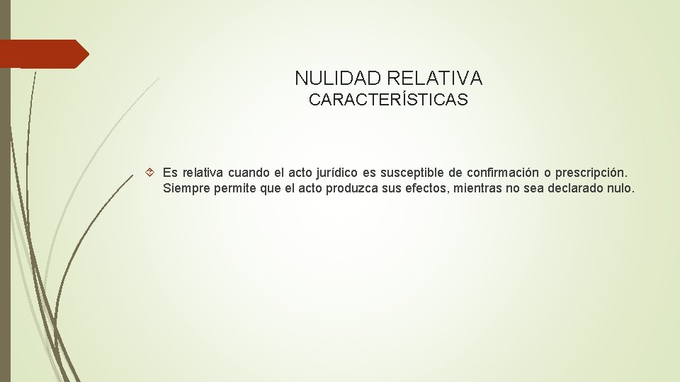 NULIDAD RELATIVA CARACTERÍSTICAS Es relativa cuando el acto jurídico es susceptible de confirmación o