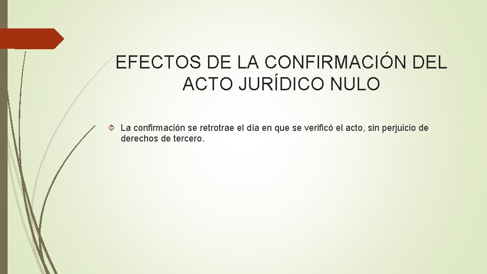 EFECTOS DE LA CONFIRMACIÓN DEL ACTO JURÍDICO NULO La confirmación se retrotrae el día