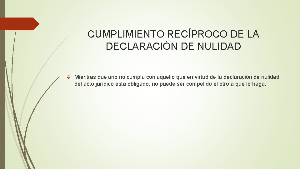 CUMPLIMIENTO RECÍPROCO DE LA DECLARACIÓN DE NULIDAD Mientras que uno no cumpla con aquello