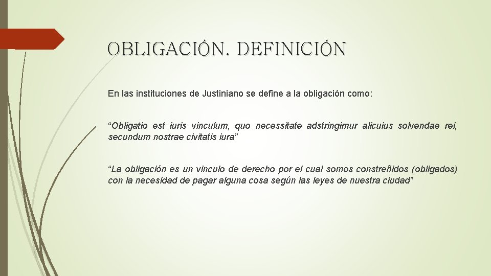 OBLIGACIÓN. DEFINICIÓN En las instituciones de Justiniano se define a la obligación como: “Obligatio