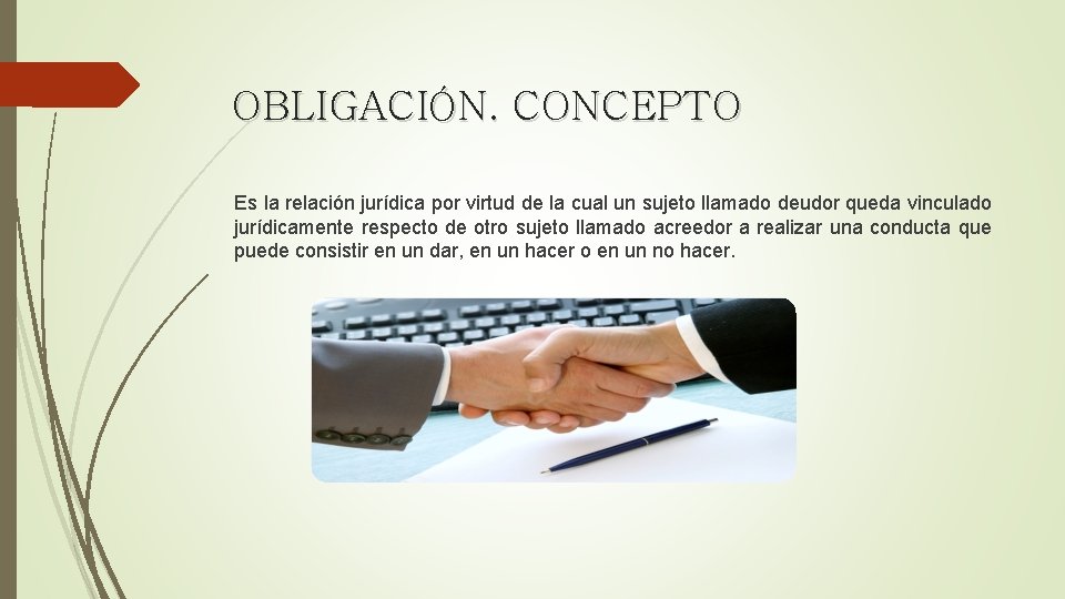 OBLIGACIÓN. CONCEPTO Es la relación jurídica por virtud de la cual un sujeto llamado