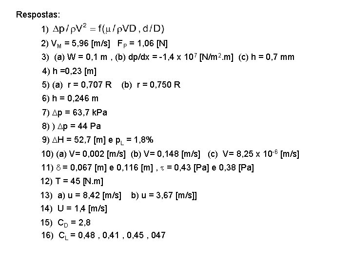 Respostas: 1) 2) VM = 5, 96 [m/s] FP = 1, 06 [N] 3)