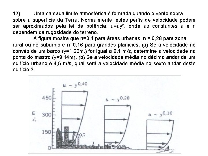 13) Uma camada limite atmosférica é formada quando o vento sopra sobre a superfície