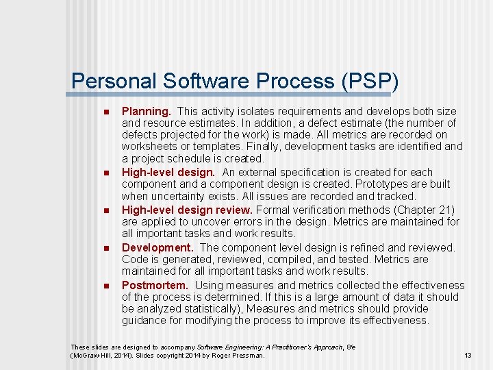 Personal Software Process (PSP) n n n Planning. This activity isolates requirements and develops