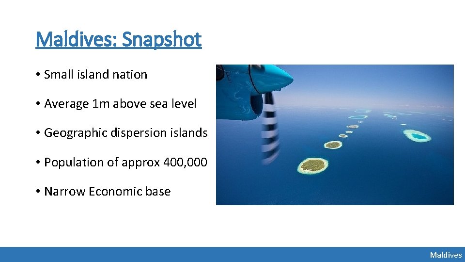 Maldives: Snapshot • Small island nation • Average 1 m above sea level • Maldives: Snapshot • Small island nation • Average 1 m above sea level •