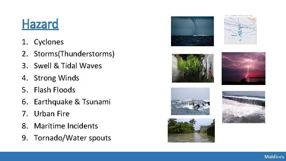 Hazard 1. 2. 3. 4. 5. 6. 7. 8. 9. Cyclones Storms(Thunderstorms) Swell & Hazard 1. 2. 3. 4. 5. 6. 7. 8. 9. Cyclones Storms(Thunderstorms) Swell &
