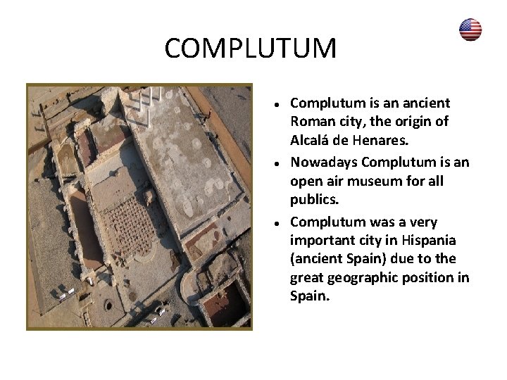 COMPLUTUM Complutum is an ancient Roman city, the origin of Alcalá de Henares. Nowadays