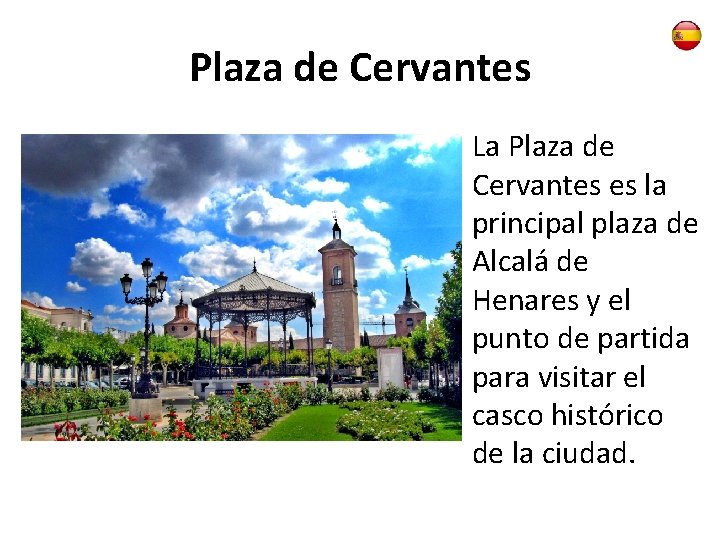 Plaza de Cervantes La Plaza de Cervantes es la principal plaza de Alcalá de