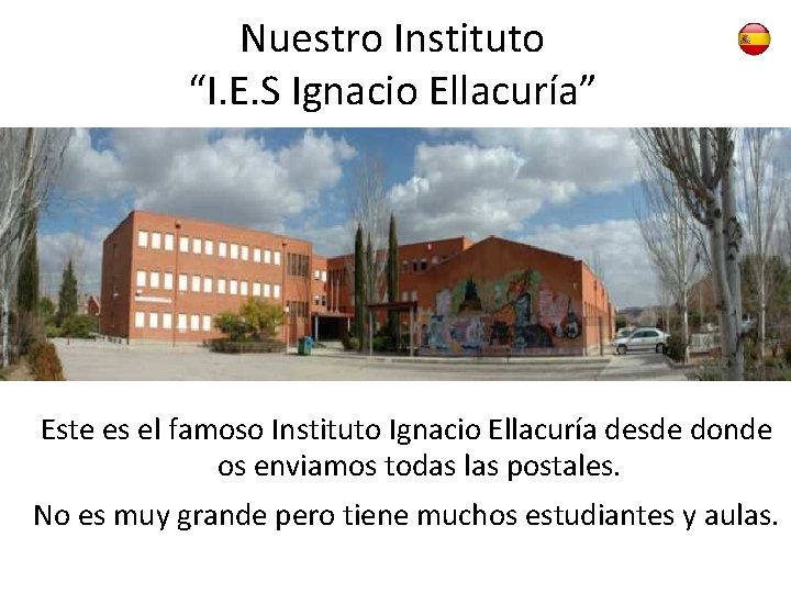 Nuestro Instituto “I. E. S Ignacio Ellacuría” Este es el famoso Instituto Ignacio Ellacuría