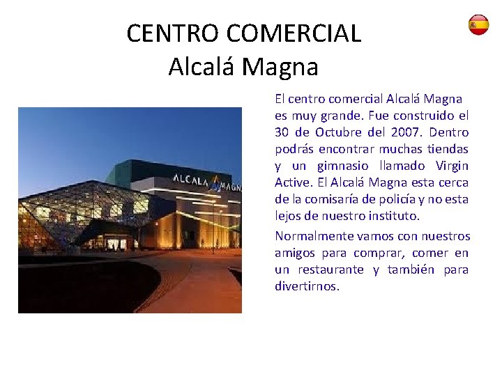 CENTRO COMERCIAL Alcalá Magna El centro comercial Alcalá Magna es muy grande. Fue construido