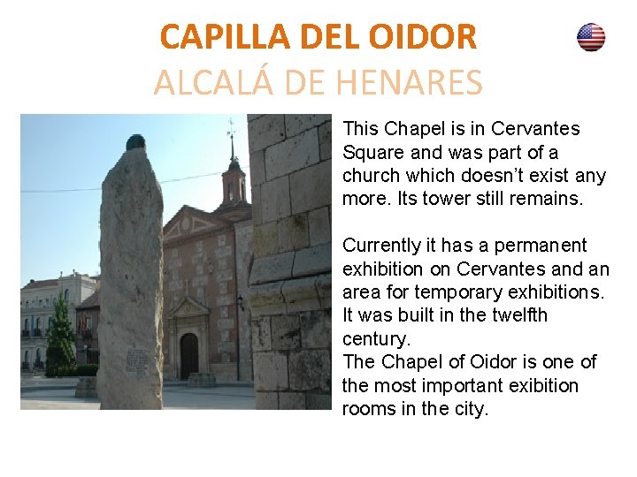 CAPILLA DEL OIDOR ALCALÁ DE HENARES This Chapel is in Cervantes Square and was