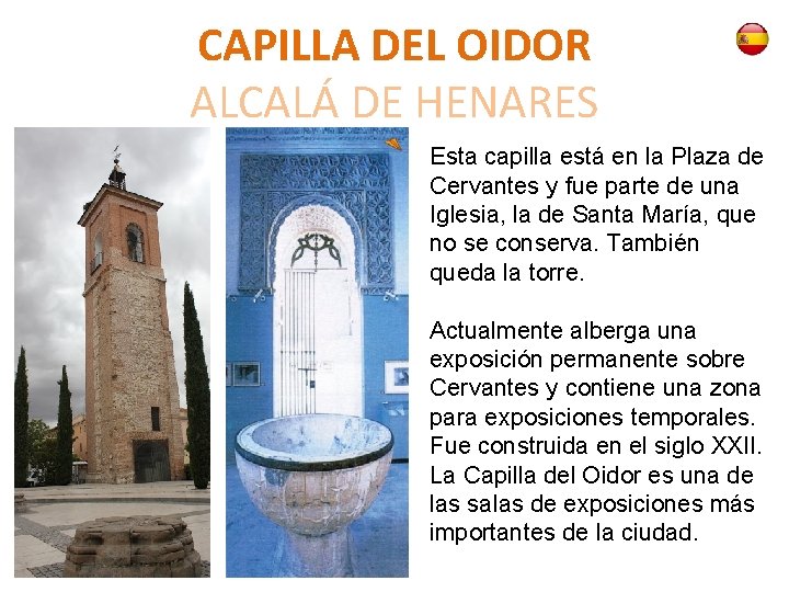 CAPILLA DEL OIDOR ALCALÁ DE HENARES Esta capilla está en la Plaza de Cervantes