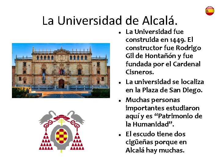 La Universidad de Alcalá. La Universidad fue construida en 1449. El constructor fue Rodrigo