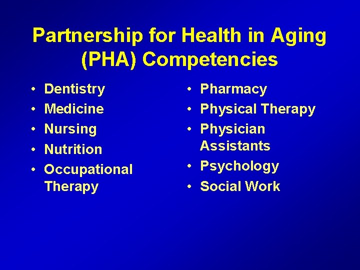 Partnership for Health in Aging (PHA) Competencies • • • Dentistry Medicine Nursing Nutrition