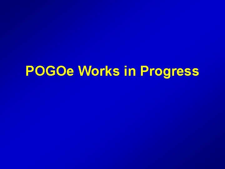 POGOe Works in Progress 
