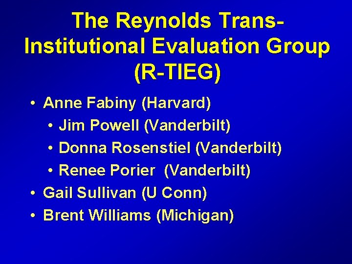 The Reynolds Trans. Institutional Evaluation Group (R-TIEG) • Anne Fabiny (Harvard) • Jim Powell