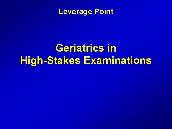 Leverage Point Geriatrics in High-Stakes Examinations 