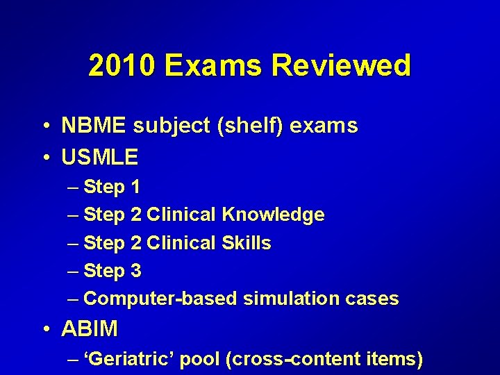 2010 Exams Reviewed • NBME subject (shelf) exams • USMLE – Step 1 –