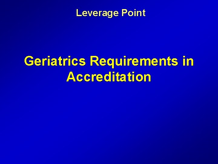 Leverage Point Geriatrics Requirements in Accreditation 