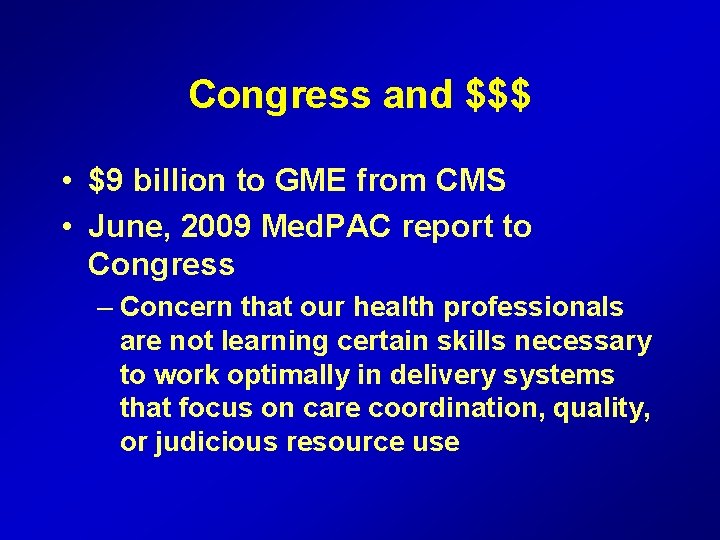 Congress and $$$ • $9 billion to GME from CMS • June, 2009 Med.