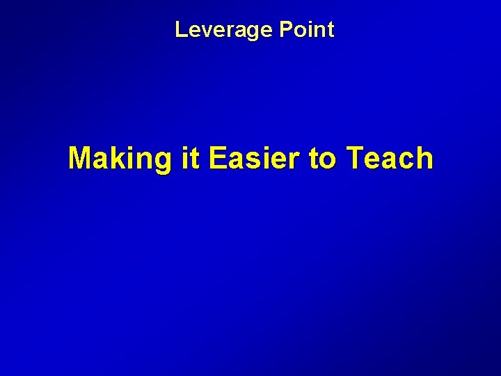 Leverage Point Making it Easier to Teach 