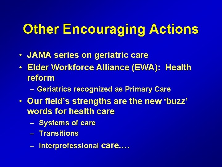 Other Encouraging Actions • JAMA series on geriatric care • Elder Workforce Alliance (EWA):