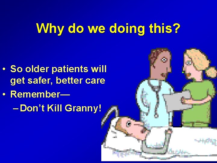 Why do we doing this? • So older patients will get safer, better care