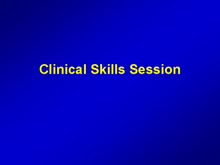 Clinical Skills Session 