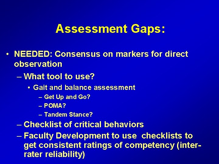Assessment Gaps: • NEEDED: Consensus on markers for direct observation – What tool to