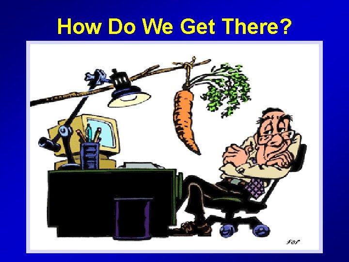 How Do We Get There? 