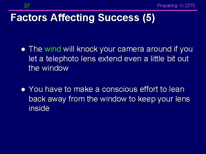 37 Preparing: O-2215 Factors Affecting Success (5) l The wind will knock your camera 37 Preparing: O-2215 Factors Affecting Success (5) l The wind will knock your camera