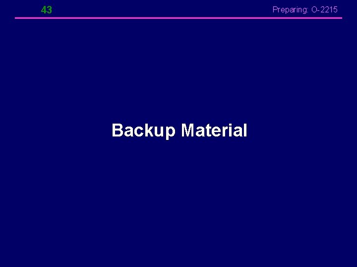 43 Preparing: O-2215 Backup Material 43 Preparing: O-2215 Backup Material
