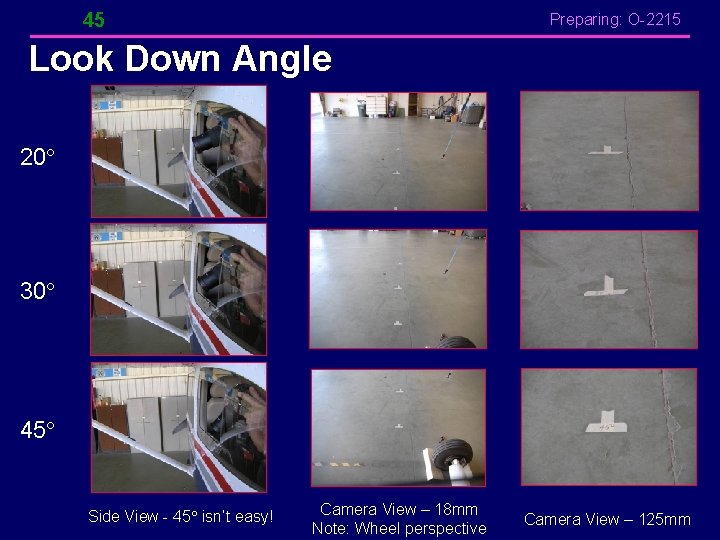 45 Preparing: O-2215 Look Down Angle 20 30 45 Side View - 45 isn’t 45 Preparing: O-2215 Look Down Angle 20 30 45 Side View - 45 isn’t