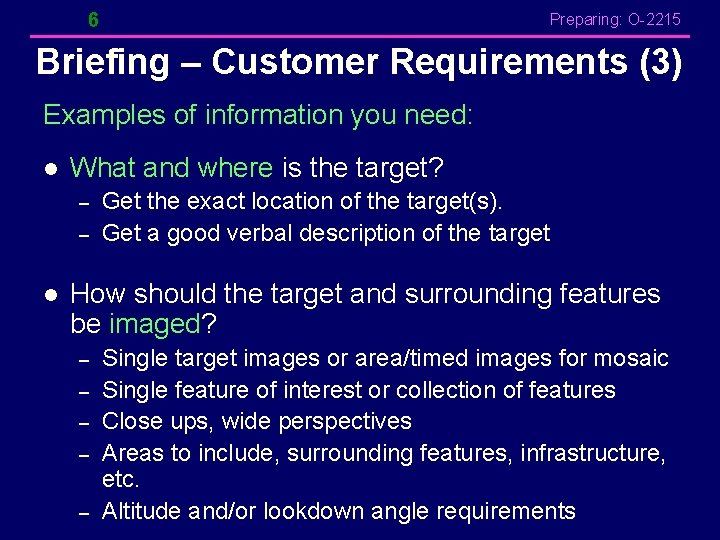 6 Preparing: O-2215 Briefing – Customer Requirements (3) Examples of information you need: l 6 Preparing: O-2215 Briefing – Customer Requirements (3) Examples of information you need: l